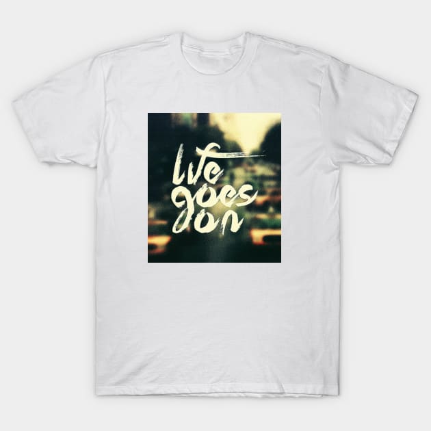 life goes on T-Shirt by Aleey